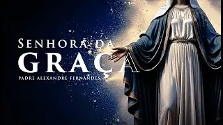 Senhora das Gra&ccedil;as - Padre Alexandre Fernandes feat. Denise Gomes (CLIPE OFICIAL)