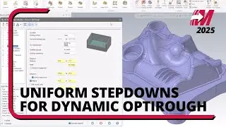 Uniform Stepdowns for Dynamic OptiRough in Mastercam 2025