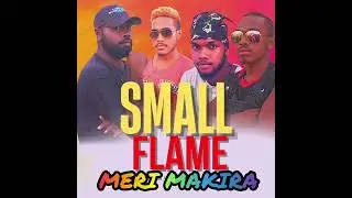 SMALL FLAME | MERI MAKIRA _ OFFICIAL MUSIC AUDIO 2K 22 | OZON RECORDZ