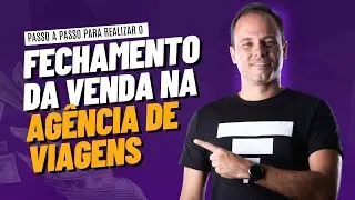 COMO FECHAR A VENDA NA AGÊNCIA DE VIAGENS?