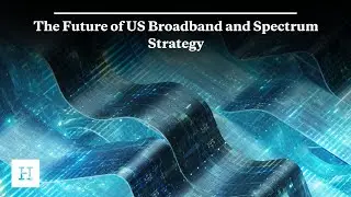 The Future of US Broadband and Spectrum Strategy
