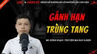 TRUYỆN MA HAY | GÁNH HẠN TRÙNG TANG || Chuyện Ma Đình Soạn Hay Và Sợ Nhất 2026
