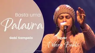 Basta uma Palavra- Gabi Sampaio / Cover Débora Bahls (ao vivo)