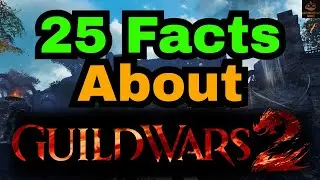 25 Facts About Guild Wars 2 You May Not Have Known (Compilation)