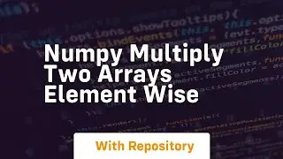 numpy multiply two arrays element wise