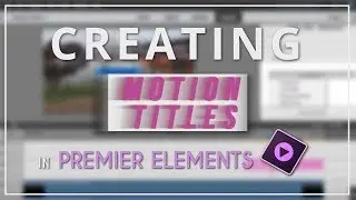Creating Motion Titles in Premier Elements