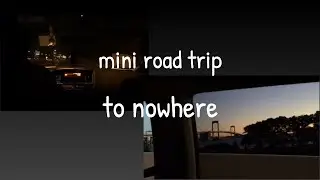 mini road trip to nowhere