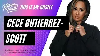 THIS IS MY HUSTLE: CECE GUTIERREZ-SCOTT
