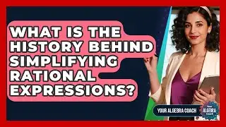 What Is The History Behind Simplifying Rational Expressions? - Your Algebra Coach