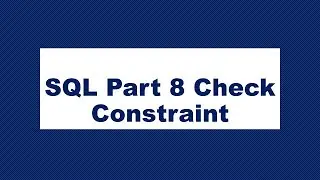 SQL Part 8 Add Check Constraint