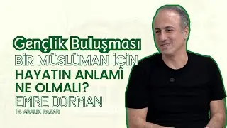Bir M&uuml;sl&uuml;man İ&ccedil;in Hayatın Anlamı Ne Olmalı? | Emre Dorman ile Gen&ccedil;lik Buluşması | 4