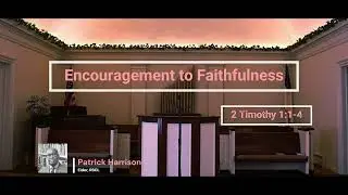 Encouragement to Faithfulness | Patrick Harrison