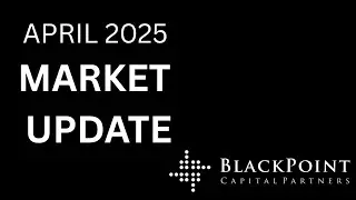 BlackPoint Capital Partners - Market Recap - April 2025
