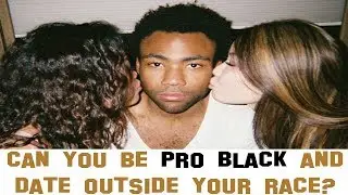 Can you be Pro Black and Date Outside your Race?