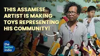 This Assamese Artist Is Making Toys Representing His Community!
