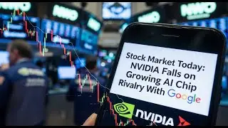 Stock Market Today: Nvidia Falls on Growing AI Chip Rivalry With Google
