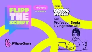 Flipp The Script Podcast with Professor Sonia Livingstone OBE