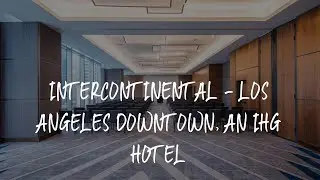 InterContinental - Los Angeles Downtown, an IHG Hotel Review - Los Angeles , United States of Americ