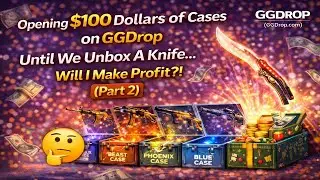 Opening $100 Dollars Worth of Cases on GGDrop Until We Unbox A Knife   Will I Make Profit?! (Part 2)