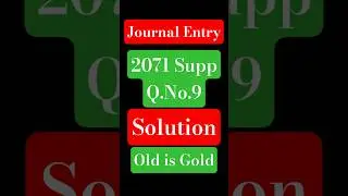 Journal Entry Solution in 1 Minute | 2071 Supp  Q.No. 9 | Old Is Gold
