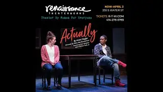 ACTUALLY by Anna Ziegler at Renaissance Theaterworks though April 3rd