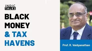 Black Money & Tax Havens -  By R Vaidyanathan #IndicTalks