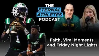 Faith, Viral Moments, and Friday Night Lights | The Eternal Athletes Podcast