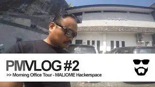 PMVLOG #2 : Morning Office Tour - MALIOME Hackerspace