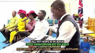 All My Hope is in Jesus ll DCLM choir Aberdeen, Scotland