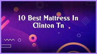 Top 10 Mattress In Clinton Tn