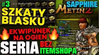 METIN2 Sapphire - BEZ IS'a DO 120 #3 - MISJA: EKWIPUNEK NA BLASKI