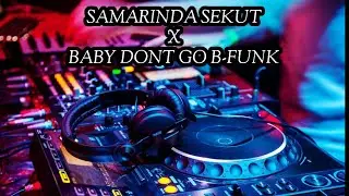 DJ SAMARINDA SEKUT X BABY DONT GO...!!!