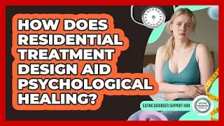 How Does Residential Treatment Design Aid Psychological Healing? - Eating Disorder Support Hub