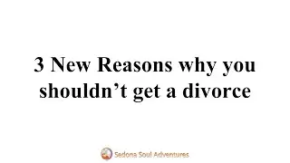 3 New Reasons Why Not To Get a Divorce