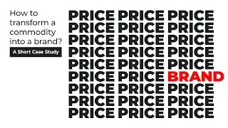 How To Transform A Commodity Into A Brand? (A Short Case Study)