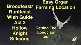 Get the longclaw in HK silksong  by farming organs easy location act 3  , Runtfeast/broodfeast guide