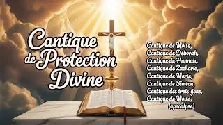 8 Cantiques Bibliques de Protection – Chants Sacrés à Louer Dieu