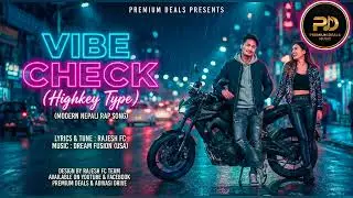 VIBE CHECK (HIGHKEY TYPE) 💥| MODERN NEPALI RAP | RAJESH FC x DREAM FUSION (USA) | PREMIUM DEALS 