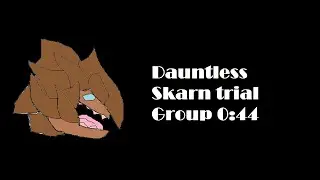 Dauntless Skarn Trial Group 44s [Top1]