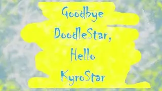A NEW GAMING CHANNEL - The Last Video Ever (Maybe) - Goodbye DoodleStar, Hello KyroStar