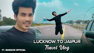 Lucknow to Jaipur | Travel Vlog | By Car | Ft. Manazir Official
