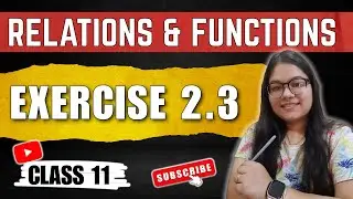 Exercise 2.3 Relations and Functions Class 11th
