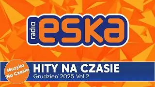 ESKA Hity na Czasie - Grudzień 2025 &ndash; oficjalny mix Radia ESKA Vol.2