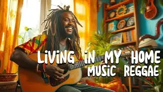 LIVING IN MY HOME - Reggae Version | Reggae Serenity