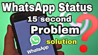How to solve WhatsApp Status 15 second Problem | How to fix WhatsApp status 15 second limit problem