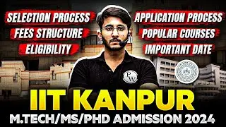IIT Kanpur MTech / MS / PhD Admission 2024 | Selection Process | Fees Structure | Eligibility