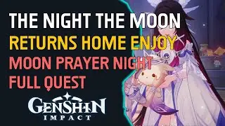 The Night the Moon Returns Home Enjoy Moon-Prayer Night Full Quest Genshin Impact