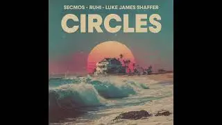 SECMOS & RUHI & Luke James Shaffer - Circles