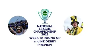 National League Championship Week 10 Round-up and NZ Derby V Preview