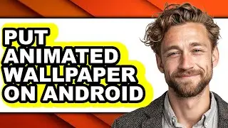 How to Put Animated Wallpaper on Android (full Guide)